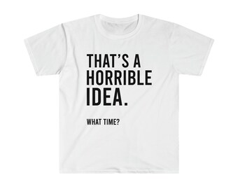 Esa es una idea horrible Camisa de qué hora, camiseta sarcástica, camiseta divertida, camiseta gráfica linda, camiseta divertida