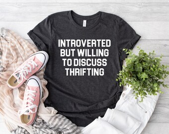 Introverted But Willing To Discuss Thrifting Shirt, Thrift Mom Shirt, Yard Sale Lover Shirt, Gift for Thrifter, Thrift Clothing, Thrift Tee