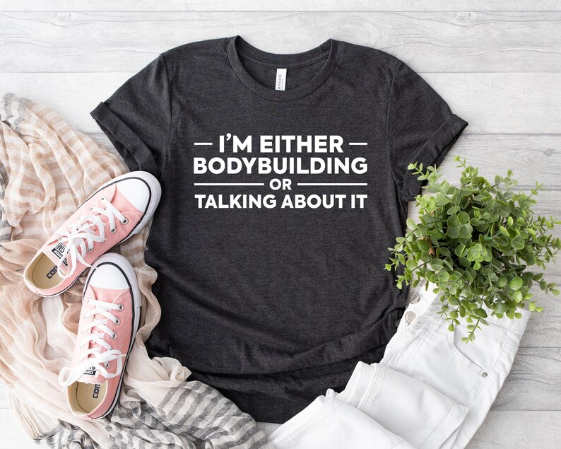 I'm Either Bodybuilding or Talking About It Shirt, Fitness Competitor