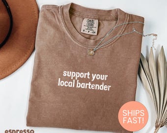 Comfort Colors® Support Your Local Bartender Shirt, Funny Bar Shirt, Gift for Bartender, Service Industry Gift, Funny Alcohol Shirt