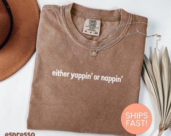 Comfort Colors® Either Yapping Or Napping Shirt, Talkative Shirt, Yapper Shirt, Extrovert Gift, Funny Humor Shirt, Yapper Shirt, Nap Shirt