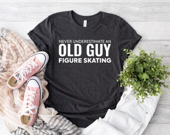 Never Underestimate An Old Guy Figure Skating Shirt, Skating Team Shirt, Skater Shirt, Funny Ice Skating, Gift for Ice Skater, Skater Shirt