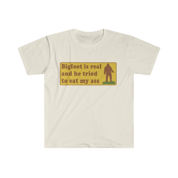 Bigfoot Is Real And He Tried To Eat My Ass Funny Oddly Specific Meme Tee