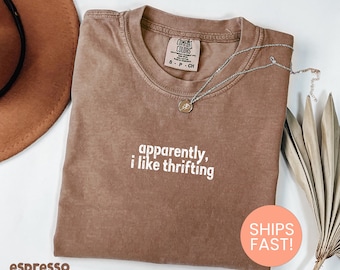 Comfort Colors® Apparently I Like Thrifting Shirt, Funny Thrifting Shirt, Trendy Thrifting Tee, Gift For Thrifters, Thrifting Lovers Shirt