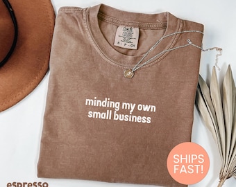 Comfort Colors® Minding My Own Small Business Shirt, Funny Business Owner Shirt, Entrepreneur Gift, Girl Boss Shirt, Self Employed Shirt