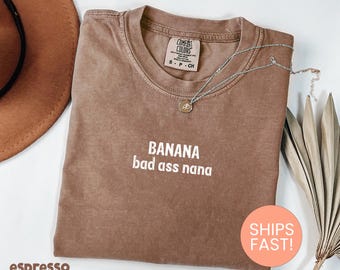 Comfort Colors® Banana Bad Ass Nana Shirt, Best Grandma Ever Shirt, Gift For Mother Day, Best Nana Shirt, Funny Grandma Shirt, Granny Shirt