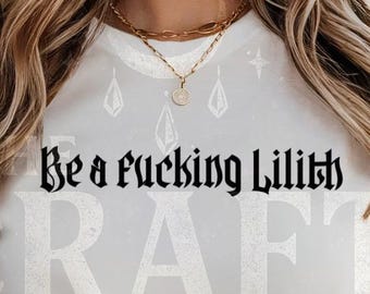 Be a F*cking Lilith T-Shirt – Edgy Witchy Feminist Tee