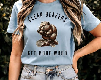 Clean Beavers Get More Wood T-Shirt – Funny Beaver Shirt for Men & Women – DTF Printed Graphic Tee – Camping Humor – Gag Gift Unisex Shirt