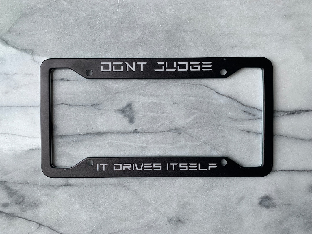 Tesla License Plate Frame, Don't Judge It Drives Itself, License Plate
