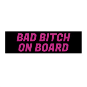Bad Bitch On Board - Funny Bumper Stickers, Car Gifts for Women, Car Girl Gifts, Bad Bitch Gifts, Funny Car Gifts, Funny Stickers For Girls