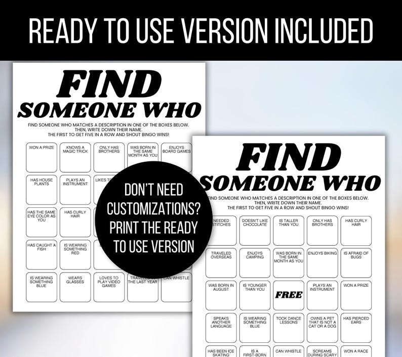 May include: Two white game sheets with the text "FIND SOMEONE WHO" in large black letters. The sheets have various fill-in-the-blank prompts. A black circle in the center reads "DON'T NEED CUSTOMIZATIONS? PRINT THE READY TO USE VERSION."