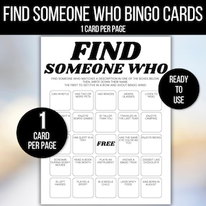 May include: A white bingo card with the text "FIND SOMEONE WHO" in bold black letters. The card has a grid of boxes with various prompts like "CAN WHISTLE" and "ENJOYS BOARD GAMES". A black circle reads "1 CARD PER PAGE".