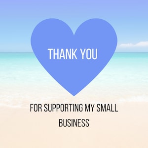 May include: A blue heart shape with the words "THANK YOU" in white. Below the heart, the text reads "FOR SUPPORTING MY SMALL BUSINESS" in black, set against a beach and ocean backdrop.
