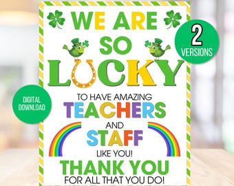 May include: A printable sign with a green shamrock and the text "We are so lucky to have amazing teachers and staff like you! Thank you for all that you do!" The sign is decorated with rainbows and a leprechaun.