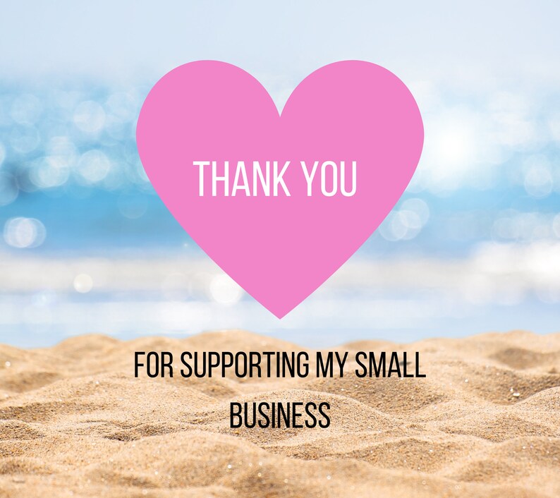 May include: A pink heart with the text "THANK YOU" on a beach background. The text below the heart says "FOR SUPPORTING MY SMALL BUSINESS".