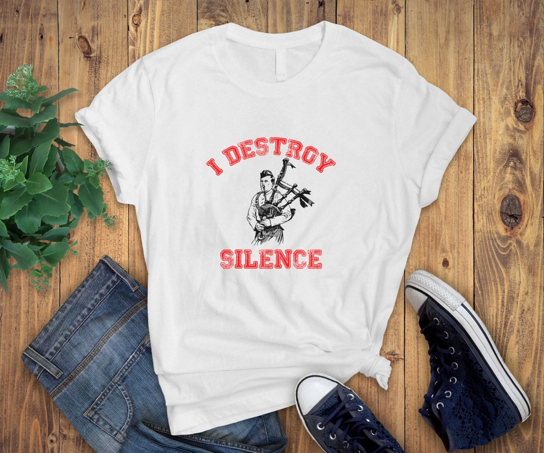Bagpipes T Shirt I Destroy Silence Tshirt Gift for Bagpipe Etsy UK