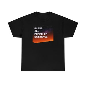 Bless all forms of existence Unisex T Shirt