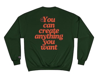 You Can Create Anything You Want Sweatshirt | Motivational Typography Crewneck