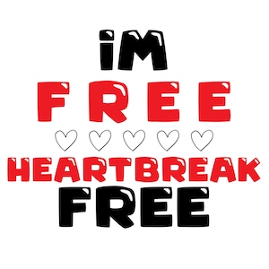 I&#39;m FREE from Heartbreak Valentine Shirt Design Png Svg Jpeg