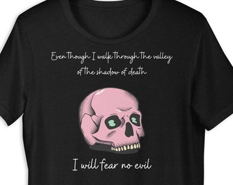 Psalm 23:4 T-shirt God Is Great Shirt Fear No Evil Shirt Valley Of The Shadow Of Death T Shirt Bible Verse for Strength In The Darkness