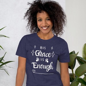 Christian t-shirt his grace is enough t shirt Christian shirt grace tshirt gift for Faith tshirt gift God shirt grace Christian Gift for her