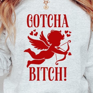 Funny Valentine's Day SVG DXF PNG PDF Gotcha Bitch Cupid SVG Valentines Day SVG PNG Galentines Day SVG Sarcastic Valentine SVG PNG