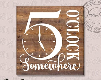It's 5 o'clock Somewhere SVG DXF PNG Pdf for Sign • Digital Download