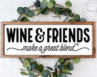 Wine and Friends Make a Great Blend SVG DXF PNG Pdf Cut & Printable Files for Wine Sign • Gift for Wine Lover Svg • Digital Download