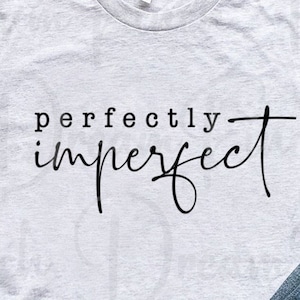 Perfectly Imperfect SVG PNG JPG Dxf Cut File Funny Motivational - Digital Download