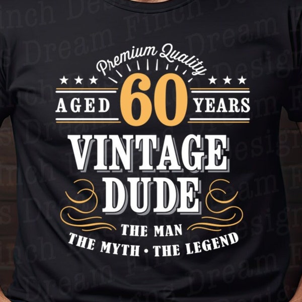 60th Birthday SVG PNG DXF pdf Cut File Vintage Dude for Sixtieth Birthday Men's Shirt svg