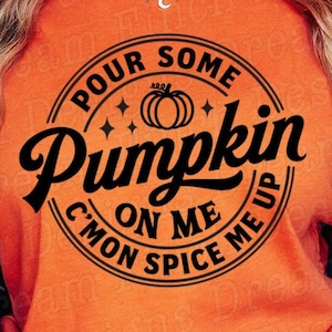 Pour Some Pumpkin On Me SVG PNG • Fall Svg Pumpkin Season Svg • Funny Fall Halloween Png • Pumpkin Shirt Svg Dxf Pdf