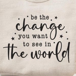 Be the Change You Want to See in the World SVG PNG, Inspirational Quote, Motivational SVG, Climate Svg Png, Mahatma Gandhi Quote Svg Png Dxf