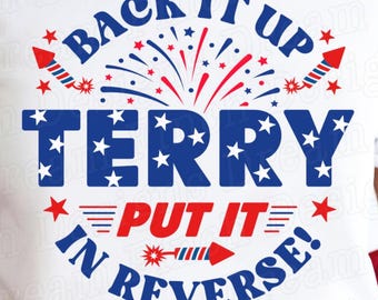 Back It Up Terry Put It In Reverse PNG SVG 4th of July Shirt SVG Png, Fireworks Funny 4th of July Png Svg Dxf Pdf