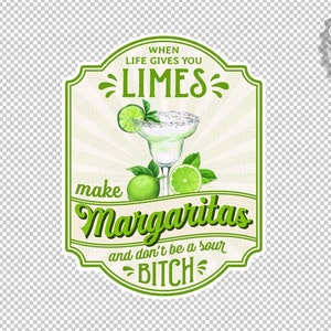 When Life Gives You Limes Make Margaritas Don&#39;t Be A Sour Bitch Label Printable JPG PNG - Print & Cut SVG - Digital Download