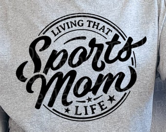 Sports Mom SVG Living That Sport Mom  Life PNG Sports Mama SVG Gift for Mom T-Shirt dxf pdf Cut Sublimation Printable Files
