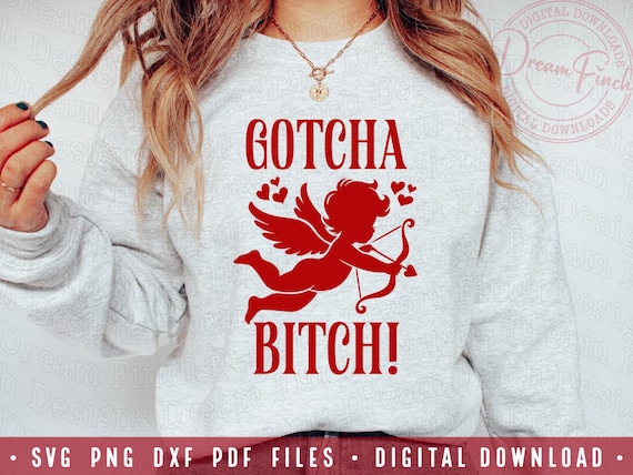 Funny Valentine's Day SVG DXF PNG Pdf Gotcha Bitch Cupid Svg Valentines Day Svg Png Galentines Day Svg Sarcastic Valentine Svg Png