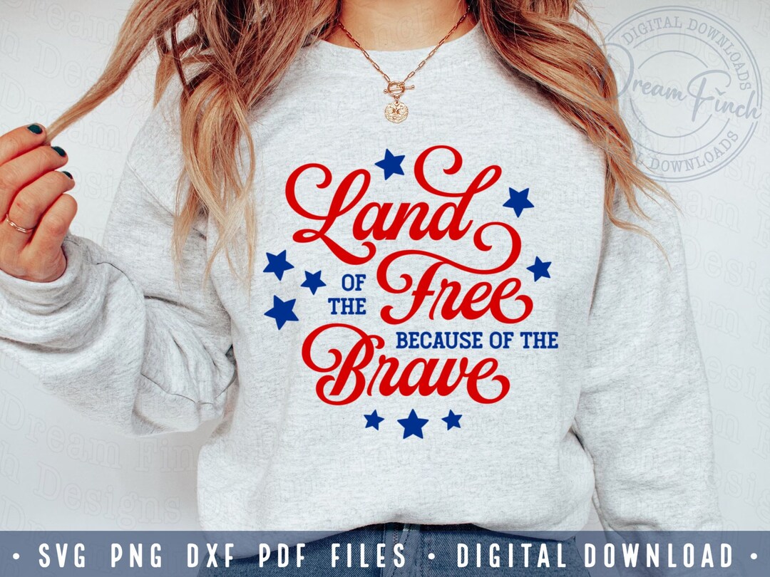 Land of the Free Because of the Brave Shirt SVG PNG • 4th of July Shirt ...