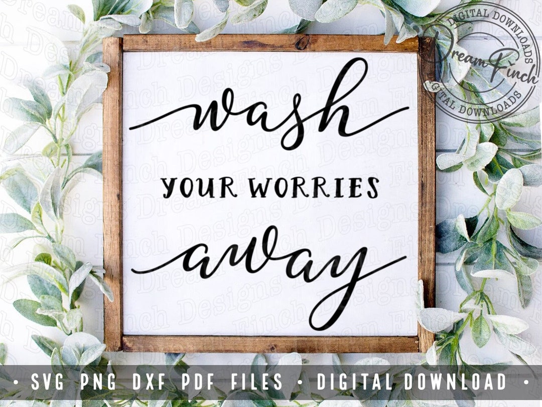 Wash Your Worries Away SVG PNG DXF Pdf Cut and Printable Files for ...