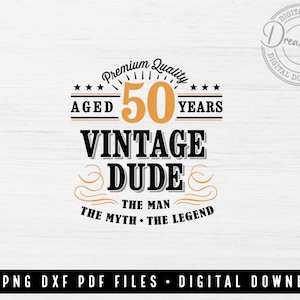 50th Birthday SVG PNG DXF PDF Cut File Vintage Dude for Fiftieth Birthday Men's Shirt