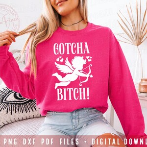 Funny Valentine's Day SVG DXF PNG PDF Gotcha Bitch Cupid SVG Valentines Day SVG PNG Galentines Day SVG Sarcastic Valentine SVG PNG