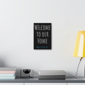 Welcome to Our Home Now GTFO Wall Art Home Sign Cheeky Canvas