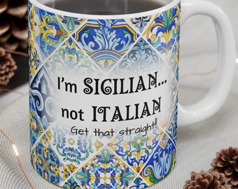 I'm Sicilian Not Italian Ceramic Coffee Mug, Sicilian Pride Mug, Sicilian Heritage Coffee Mug, Proud to Be Sicilian Mug, Proud Sicilian Mug