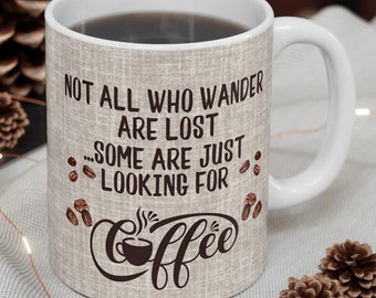 Coffee Lovers Mug, Not All Who Wander Are Lost, Coffee Addict Gift, Caffeine Addict Coffee Mug, Co-worker Gift, Morning Coffee Lover Gift