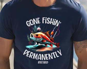 Gone Fishin&#39; Permanently T-Shirt, Fishing Enthusiasts, Retirement Gift, Retired Fisherman Apparel, Angler Retiree Tee, Fishing Lover Gift