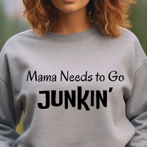 Mama Needs To Go Junkin&#39; Shirt, Yard Sale Lover Shirt, Yard Sale Sweatshirt, Garage Sale Lover Shirt, Yard Sale Shopper Gift, Antique Lover