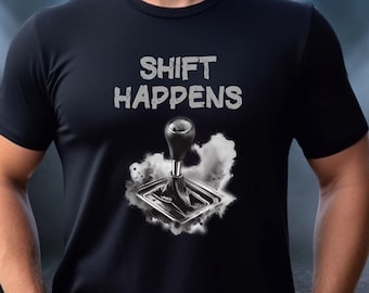 Shift Happens T-Shirt, Stick Shift Shirt, Car Lover Gift, Car Guy Shirt, Car Enthusiast Tee, Manual Transmission Tee, Funny Car Shirt