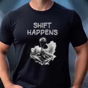Shift Happens T-Shirt, Stick Shift Shirt, Car Lover Gift, Car Guy Shirt, Car Enthusiast Tee, Manual Transmission Tee, Funny Car Shirt