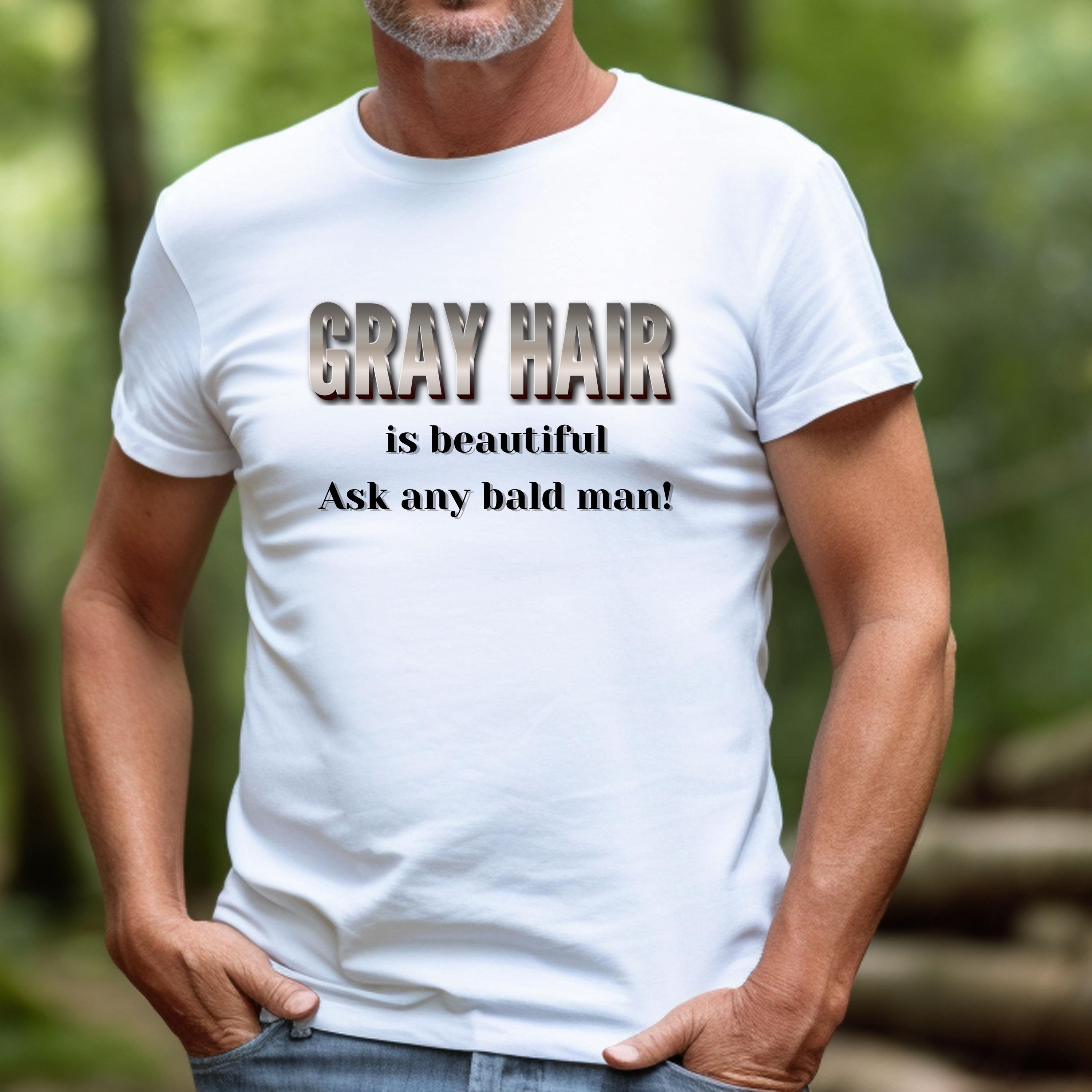 Gray Hair Is Beautiful T-Shirt, Gift For Bald Man, Gift For Senior Man, Funny Senior Citizen Gift, Retirement Gag Gift, Baby Boomer Shirt,