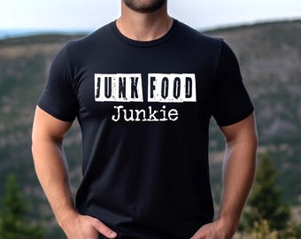 Junk Food Junkie TShirt, Fun Foodie Shirt, National Junk Food Day July 21st, Gift for Fast Food Junkies, I Love Junk Food, Junk Food Apparel