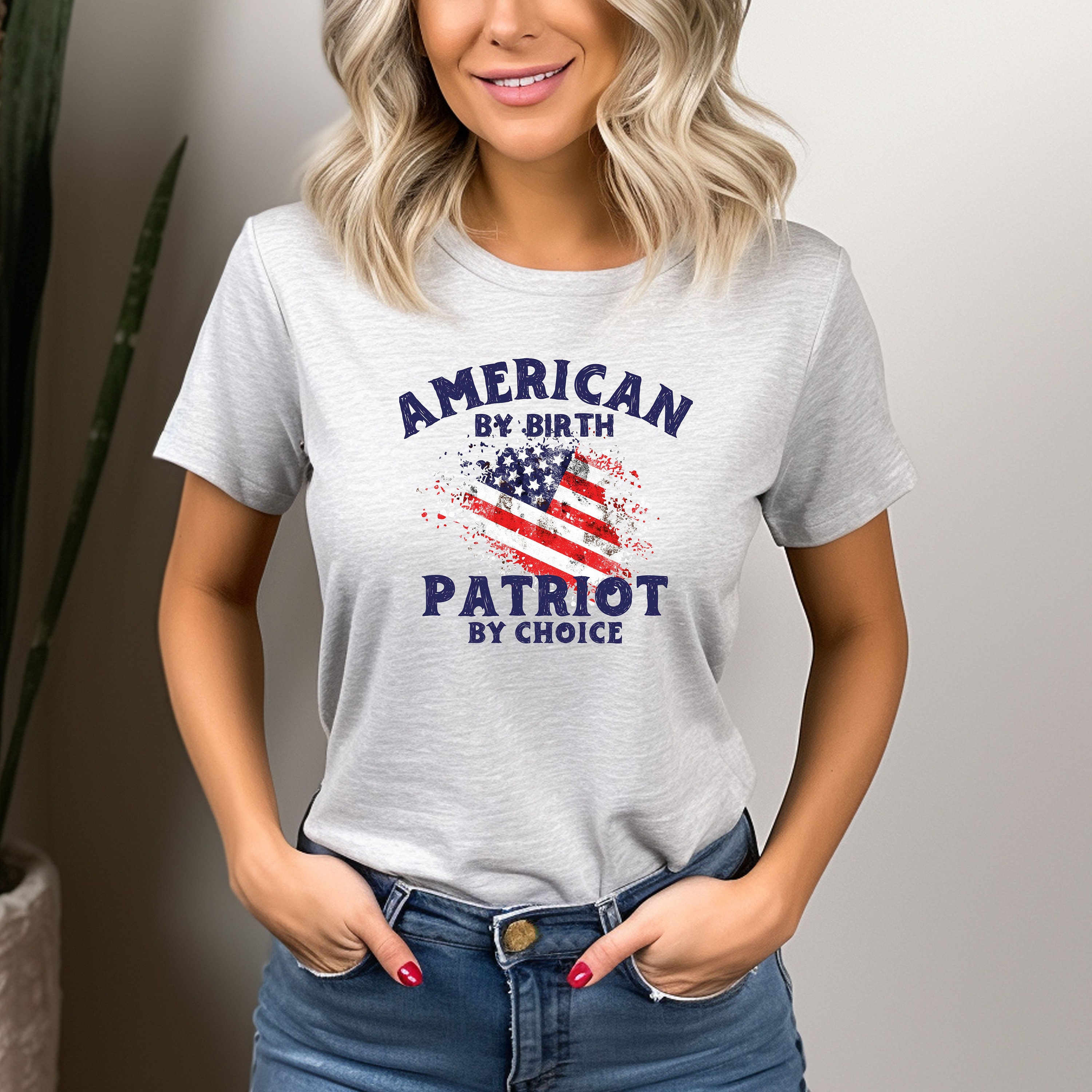American by Birth Patriot by Choice Shirt, Proud American
